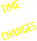 TIME CHANGES