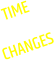 TIME CHANGES